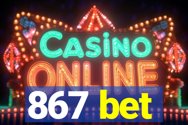 867 bet